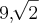 {9,\sqrt[]{2}}