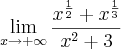 \lim_{x \to +\infty}\frac{x^\frac{1}{2}+x^\frac{1}{3}}{x^2 + 3}
