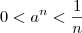 0 < a^n < \frac{1}{n} 0 < a^n < \frac{1}{n}