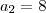 a_2 = 8 a_2 = 8
