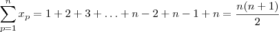 \sum_{p=1}^n x_p = 1 + 2 + 3 + \hdots + n-2 + n-1 + n = \frac{n(n+1)}{2} \sum_{p=1}^n x_p = 1 + 2 + 3 + \hdots + n-2 + n-1 + n = \frac{n(n+1)}{2}