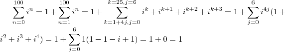\sum_{n=0}^{100}i^n = 1+\sum_{n=1}^{100}i^n = 1+ \sum_{k=1+4j,j=0}^{k=25,j=6} i^k + i^{k+1}+ i^{k+2}+ i^{k+3} = 1+\sum_{j=0}^{6} i^{4j}(1+i^2+i^3+i^4) = 1+ \sum_{j=0}^{6} 1(1-1-i+1)=1+0 = 1