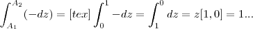 \int_{{A}_{1}}^{{A}_{2}}(-dz)=[tex]\int_{0}^{1}-dz=\int_{1}^{0}dz=z[1,0]=1...