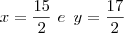x=\frac {15}{2}\,\,e\,\,\,y=\frac {17}{2}