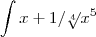 \int x + 1/\sqrt[4]{}x^5