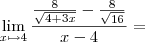 \lim_{x \mapsto 4} \frac{ \frac{8}{ \sqrt{4+3x}} - \frac{8}{ \sqrt{16}}}{x-4}= \lim_{x \mapsto 4} \frac{ \frac{8}{ \sqrt{4+3x}} - \frac{8}{ \sqrt{16}}}{x-4}=
