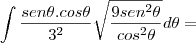 \int\frac{sen\theta.cos\theta}{3^2}\sqrt{\frac{9sen^2\theta}{cos^2\theta}}d\theta=