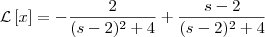 {\cal L}\left[x\right] = -\frac{2}{(s-2)^2 + 4} + \frac{s-2}{(s-2)^2 + 4}