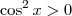 \cos^2 x > 0 \cos^2 x > 0