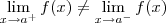 \lim_{x\to a^+} f(x) \neq \lim_{x\to a^-} f(x) \lim_{x\to a^+} f(x) \neq \lim_{x\to a^-} f(x)