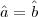 \hat a = \hat b \hat a = \hat b