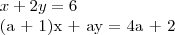 x + 2y = 6
(a + 1)x + ay = 4a + 2 x + 2y = 6
(a + 1)x + ay = 4a + 2