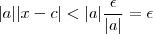 |a||x-c| < |a|  \frac{\epsilon}{|a|}  = \epsilon