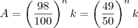 A =  \left(\frac{98}{100}\right)^n k  = \left(\frac{49}{50}\right)^n k