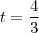 t=\frac{4}{3} t=\frac{4}{3}