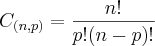 {C}_{(n,p)}=\frac{n!}{p!(n-p)!} {C}_{(n,p)}=\frac{n!}{p!(n-p)!}