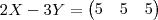 2X-3Y=
\begin{pmatrix}
5 & 5 & 5 \\
\end{pmatrix} 2X-3Y=
\begin{pmatrix}
5 & 5 & 5 \\
\end{pmatrix}
