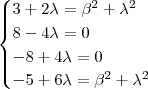 \begin{cases} 3 +2\lambda = \beta^2 + \lambda^2  \\8 -4\lambda = 0 \\ -8 +4\lambda= 0 \\-5 + 6\lambda = \beta^2+\lambda^2  \end{cases}