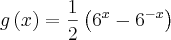 g\left(x \right)= \frac{1}{2}\left({6}^{x}-{6}^{-x} \right) g\left(x \right)= \frac{1}{2}\left({6}^{x}-{6}^{-x} \right)