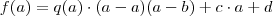 f(a) = q(a) \cdot (a - a)(a - b) + c \cdot a + d f(a) = q(a) \cdot (a - a)(a - b) + c \cdot a + d