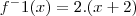 f^-1(x) = 2.(x + 2)