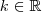 k\in\mathbb R