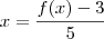 x = \frac{f(x) -3}{5}