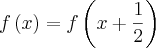 f\left(x \right) = f\left(x + \frac{1}{2} \right) f\left(x \right) = f\left(x + \frac{1}{2} \right)