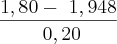 \frac{1,80-\ 1,948}{\ 0,20} \frac{1,80-\ 1,948}{\ 0,20}
