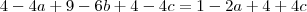 4 - 4a + 9 -6b + 4 -4c = 1 -2a + 4 + 4c