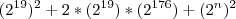 (2^{19})^2 + 2*(2^{19})*(2^{176}) + (2^n)^2
