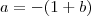 a = -(1+b) a = -(1+b)