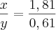 \frac{x}{y}=\frac{1,81}{0,61} \frac{x}{y}=\frac{1,81}{0,61}