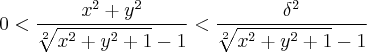 0 < \frac{{x}^{2}+{y}^{2}}{\sqrt[2]{{x}^{2}+{y}^{2}+1}- 1} < \frac{{\delta}^{2}}{\sqrt[2]{{x}^{2}+{y}^{2}+1}- 1}