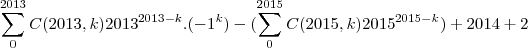 \sum_{0}^{2013}C(2013,k){2013}^{2013-k}.({-1}^{k})-(\sum_{0}^{2015}C(2015,k){2015}^{2015-k})+2014+2 \sum_{0}^{2013}C(2013,k){2013}^{2013-k}.({-1}^{k})-(\sum_{0}^{2015}C(2015,k){2015}^{2015-k})+2014+2