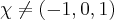 \chi\neq\left( -1,0,1\right) \chi\neq\left( -1,0,1\right)