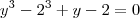 y^3-2^3+y-2=0