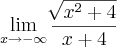 \lim_{x\rightarrow-\infty}\frac{\sqrt[]{x^2+4}}{x+4}