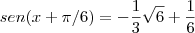 sen (x + {\pi}/6) = -\frac{1}{3} \sqrt{6} + \frac{1}{6}