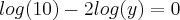 log(10)-2log(y)=0 log(10)-2log(y)=0