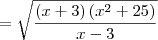=\sqrt{\frac{\left({x}+3\right)\left({x}^{2}+25 \right)}{x-3}} =\sqrt{\frac{\left({x}+3\right)\left({x}^{2}+25 \right)}{x-3}}