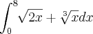 \int_{0}^{8}\sqrt[]{2x}+\sqrt[3]{x}dx