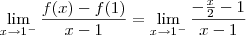 \lim_{x \to 1^-}\frac{f(x)-f(1)}{x - 1} = \lim_{x \to 1^-}\frac{-\frac{x}{2} - 1}{x - 1} \lim_{x \to 1^-}\frac{f(x)-f(1)}{x - 1} = \lim_{x \to 1^-}\frac{-\frac{x}{2} - 1}{x - 1}