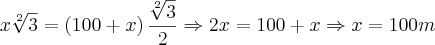 x\sqrt[2]{3}=\left(100+x \right)\frac{\sqrt[2]{3}}{2} \Rightarrow 2x=100+x \Rightarrow x=100m