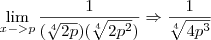 \lim_{x->p}\frac{1}{(\sqrt[4]{2p})(\sqrt[4]{2p^2})}\Rightarrow \frac{1}{\sqrt[4]{4p^3}}