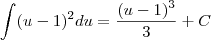 \int (u-1)^2 du = \frac{(u-1)^3}{3} + C