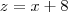 z = x + 8 z = x + 8