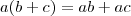 a(b+c) = ab + ac