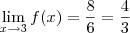 \lim_{x \rightarrow 3} f(x)=\frac{8}{6}=\frac{4}{3}