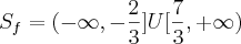 S_f= (-\infty, -\frac{2}{3}] U [\frac{7}{3}, +\infty)